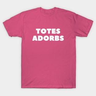 Totes Adorbs or Totally Adorable- a funny saying design T-Shirt